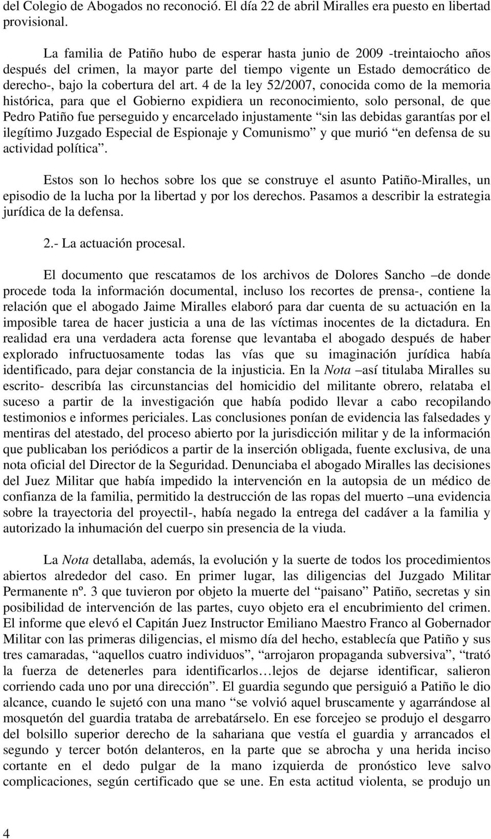 4 de la ley 52/2007, conocida como de la memoria histórica, para que el Gobierno expidiera un reconocimiento, solo personal, de que Pedro Patiño fue perseguido y encarcelado injustamente sin las