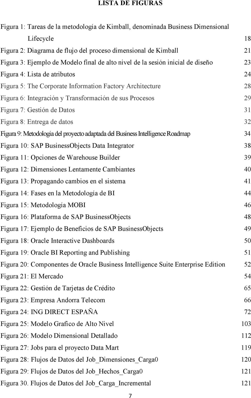 Procesos 29 Figura 7: Gestión de Datos 31 Figura 8: Entrega de datos 32 Figura 9: Metodología del proyecto adaptada del Business Intelligence Roadmap 34 Figura 10: SAP BusinessObjects Data Integrator