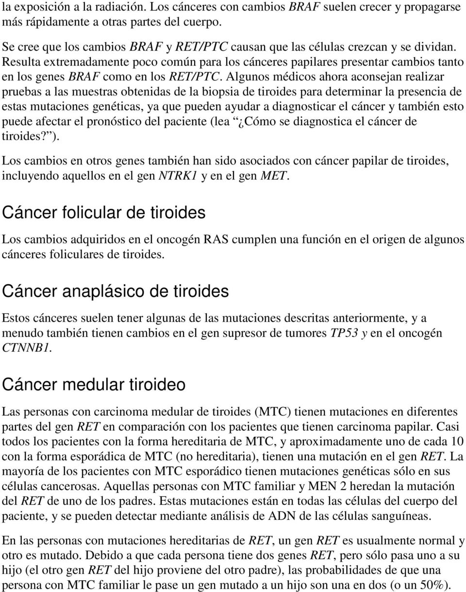 Resulta extremadamente poco común para los cánceres papilares presentar cambios tanto en los genes BRAF como en los RET/PTC.