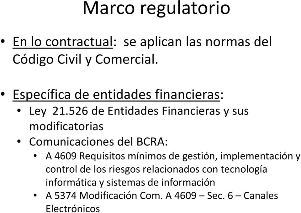 526 de Entidades Financieras y sus modificatorias Comunicaciones del BCRA: A 4609 Requisitos mínimos