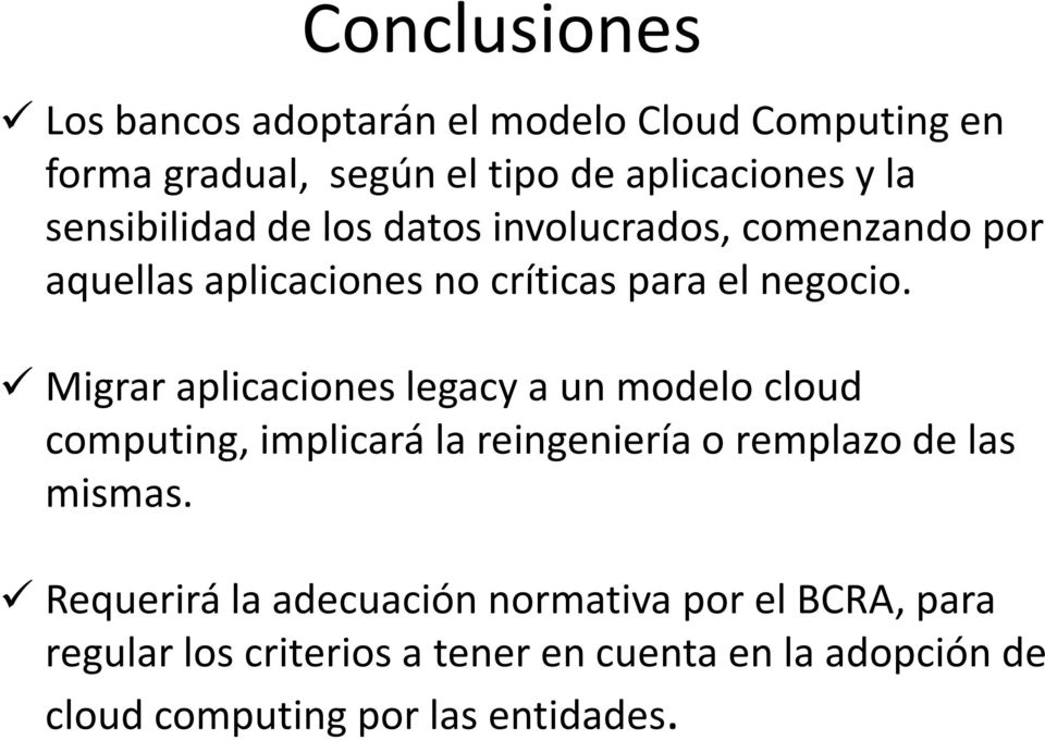 Migrar aplicaciones legacy a un modelo cloud computing, implicará la reingeniería o remplazo de las mismas.