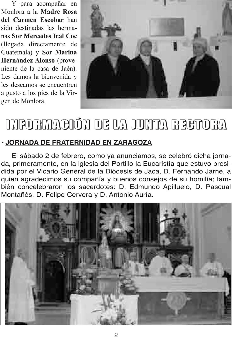 INFORMACIÓN DE LA JUNTA RECTORA JORNADA DE FRATERNIDAD EN ZARAGOZA El sábado 2 de febrero, como ya anunciamos, se celebró dicha jornada, primeramente, en la iglesia del Portillo la Eucaristía