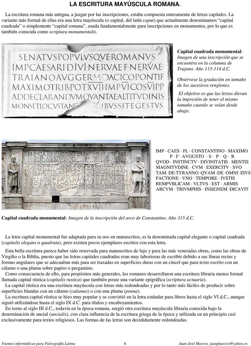 inscripciones en monumentos, por lo que es también conocida como scriptura monumentalis. Capital cuadrada monumental: Imagen de una inscripción que se encuentra en la columna de Trajano.