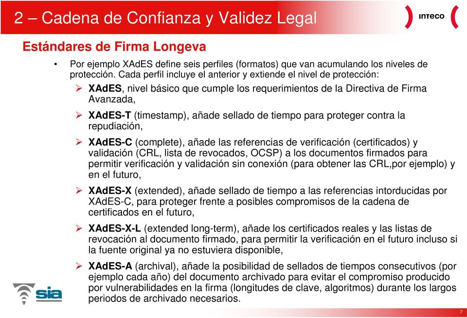 para proteger contra la repudiación, XAdES-C (complete), añade las referencias de verificación (certificados) y validación (CRL, lista de revocados, OCSP) a los documentos firmados para permitir
