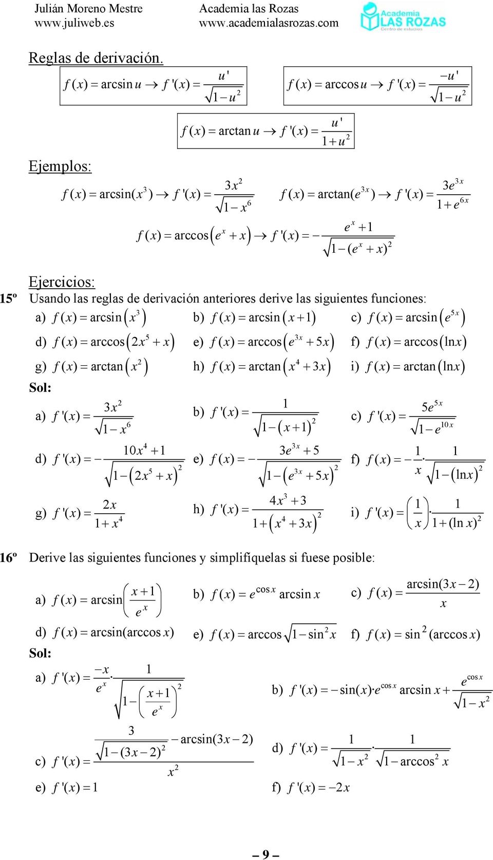 Usando las reglas de derivación anteriores derive las siguientes funciones: a) f ( ) arcsin ( ) b) f( ) arcsin( + ) c) f ( ) arcsin ( e ) d) f ( ) arccos( + ) e) f ( ) arccos( e + ) f) f ( ) arccos(