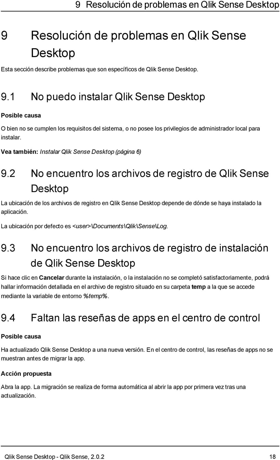 1 No puedo instalar Qlik Sense Desktop Posible causa O bien no se cumplen los requisitos del sistema, o no posee los privilegios de administrador local para instalar.