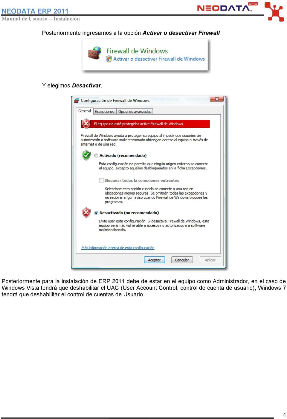 Administrador, en el caso de Windows Vista tendrá que deshabilitar el UAC (User Account