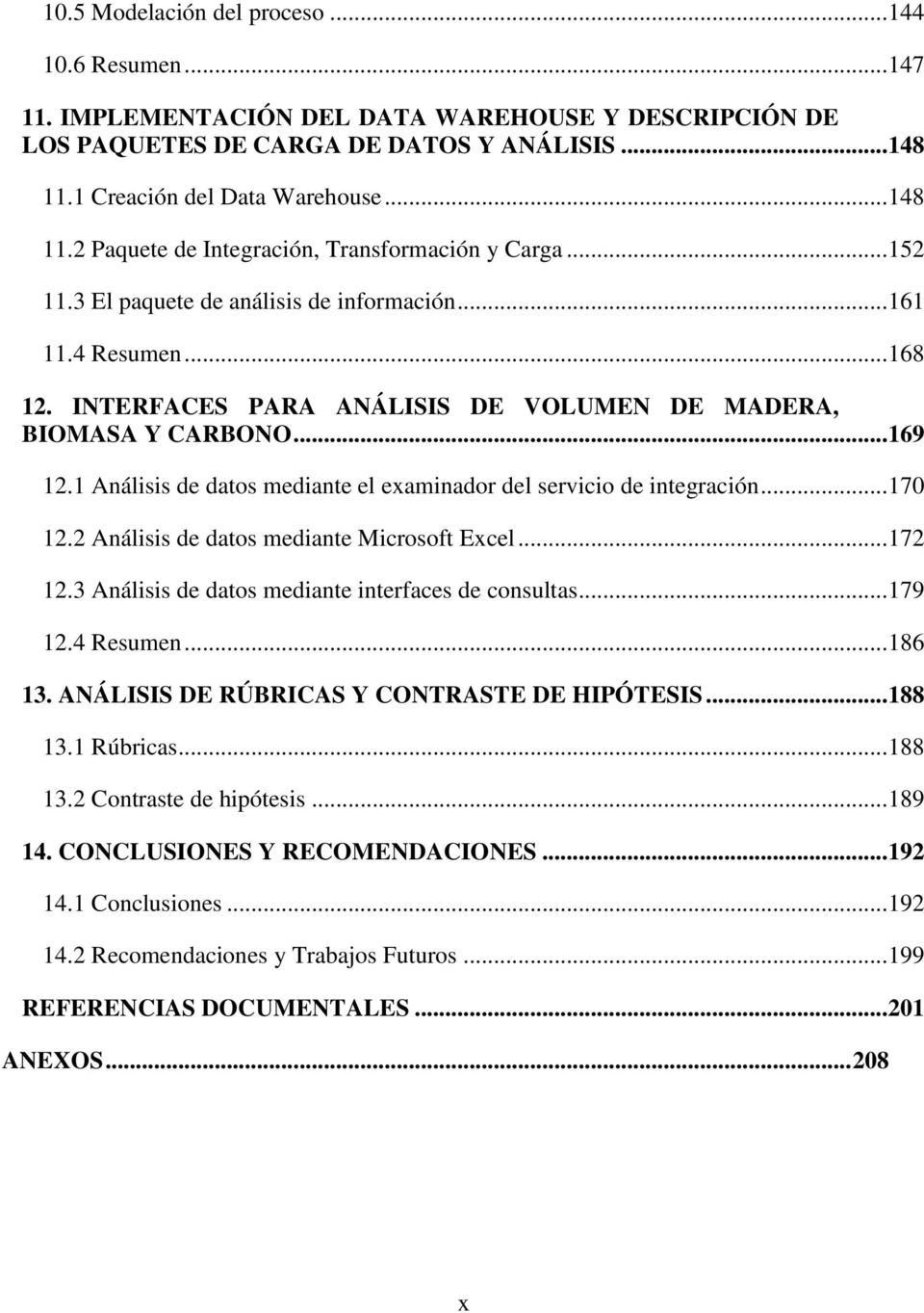 INTERFACES PARA ANÁLISIS DE VOLUMEN DE MADERA, BIOMASA Y CARBONO... 169 12.1 Análisis de datos mediante el examinador del servicio de integración... 170 12.