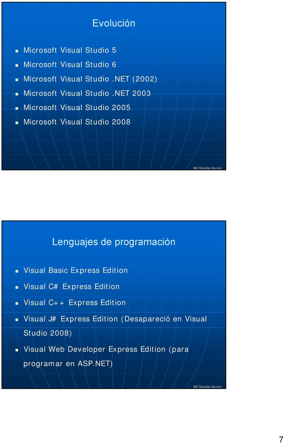 NET 2003 Microsoft Visual Studio 2005 Microsoft Visual Studio 2008 Lenguajes de programación Visual Basic