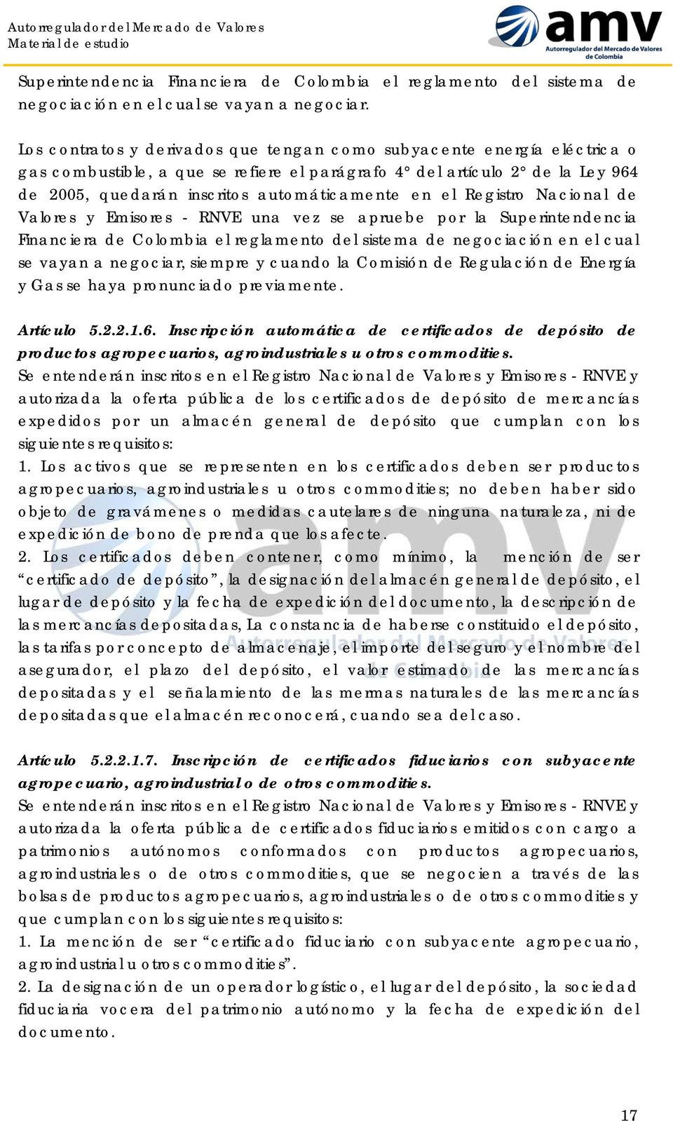 el Registro Nacional de Valores y Emisores - RNVE una vez se apruebe por la Superintendencia Financiera de Colombia el reglamento del sistema de negociación en el cual se vayan a negociar, siempre y