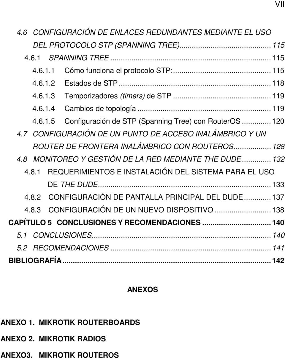 7 CONFIGURACIÓN DE UN PUNTO DE ACCESO INALÁMBRICO Y UN ROUTER DE FRONTERA INALÁMBRICO CON ROUTEROS.... 128 4.8 MONITOREO Y GESTIÓN DE LA RED MEDIANTE THE DUDE... 132 4.8.1 REQUERIMIENTOS E INSTALACIÓN DEL SISTEMA PARA EL USO DE THE DUDE.