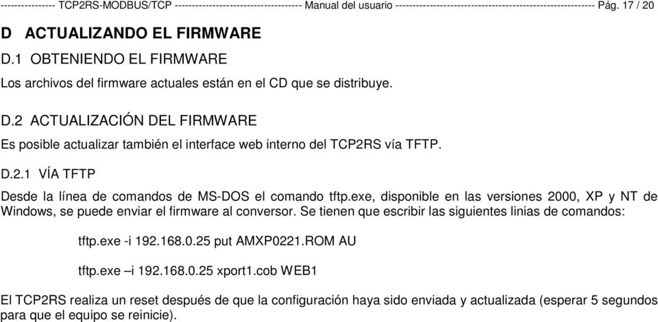 D.2.1 VÍA TFTP Desde la línea de comandos de MS-DOS el comando tftp.exe, disponible en las versiones 2000, XP y NT de Windows, se puede enviar el firmware al conversor.