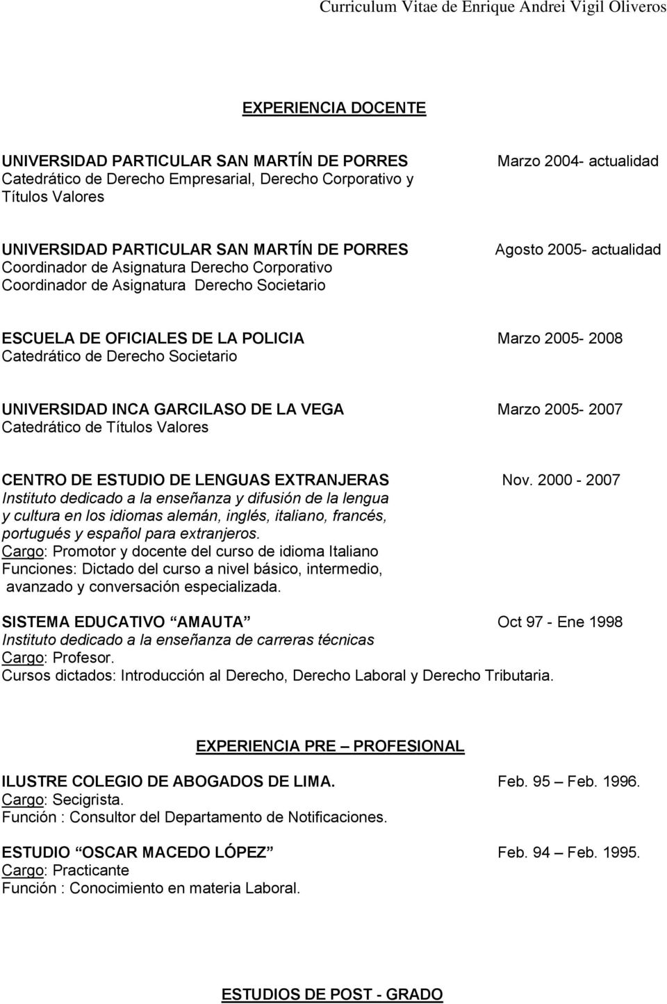 Societario UNIVERSIDAD INCA GARCILASO DE LA VEGA Marzo 2005-2007 Catedrático de Títulos Valores CENTRO DE ESTUDIO DE LENGUAS EXTRANJERAS Nov.