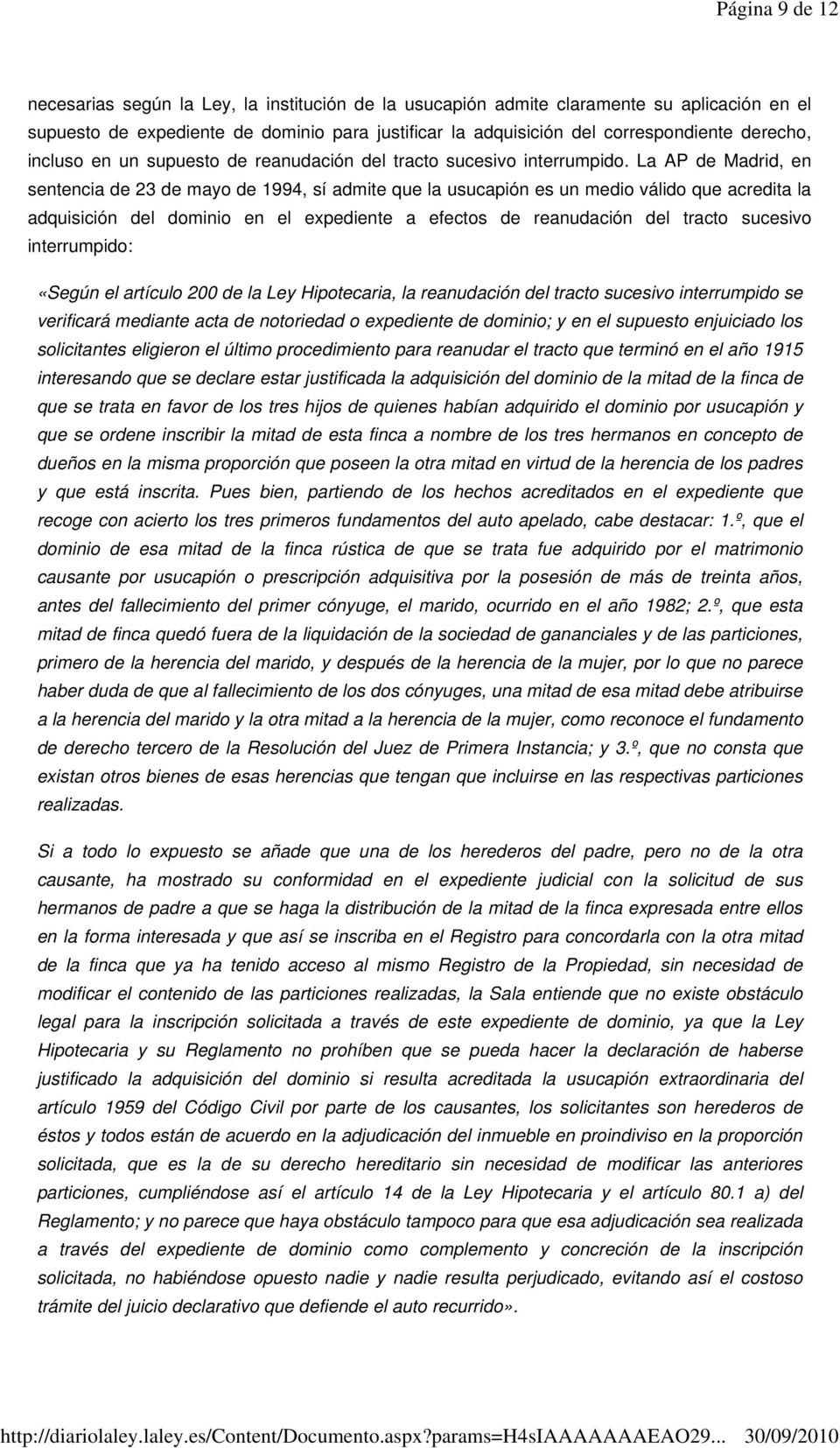 La AP de Madrid, en sentencia de 23 de mayo de 1994, sí admite que la usucapión es un medio válido que acredita la adquisición del dominio en el expediente a efectos de reanudación del tracto