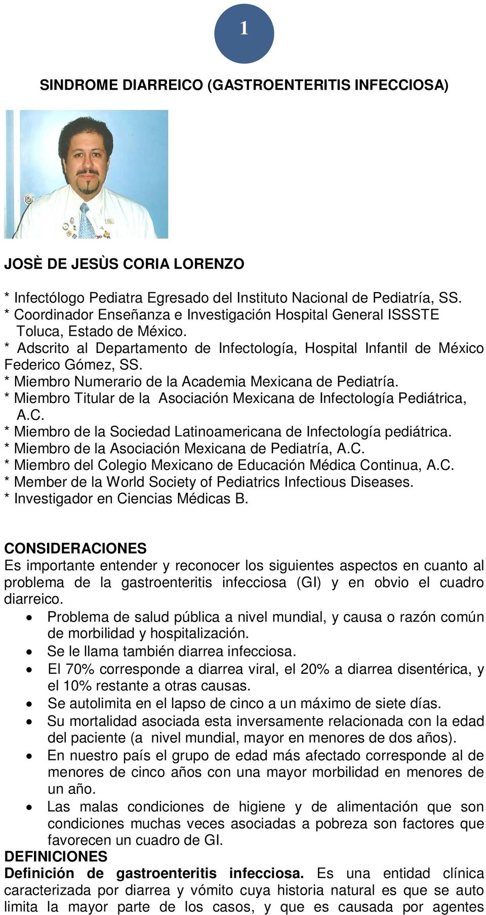 * Miembro Numerario de la Academia Mexicana de Pediatría. * Miembro Titular de la Asociación Mexicana de Infectología Pediátrica, A.C.
