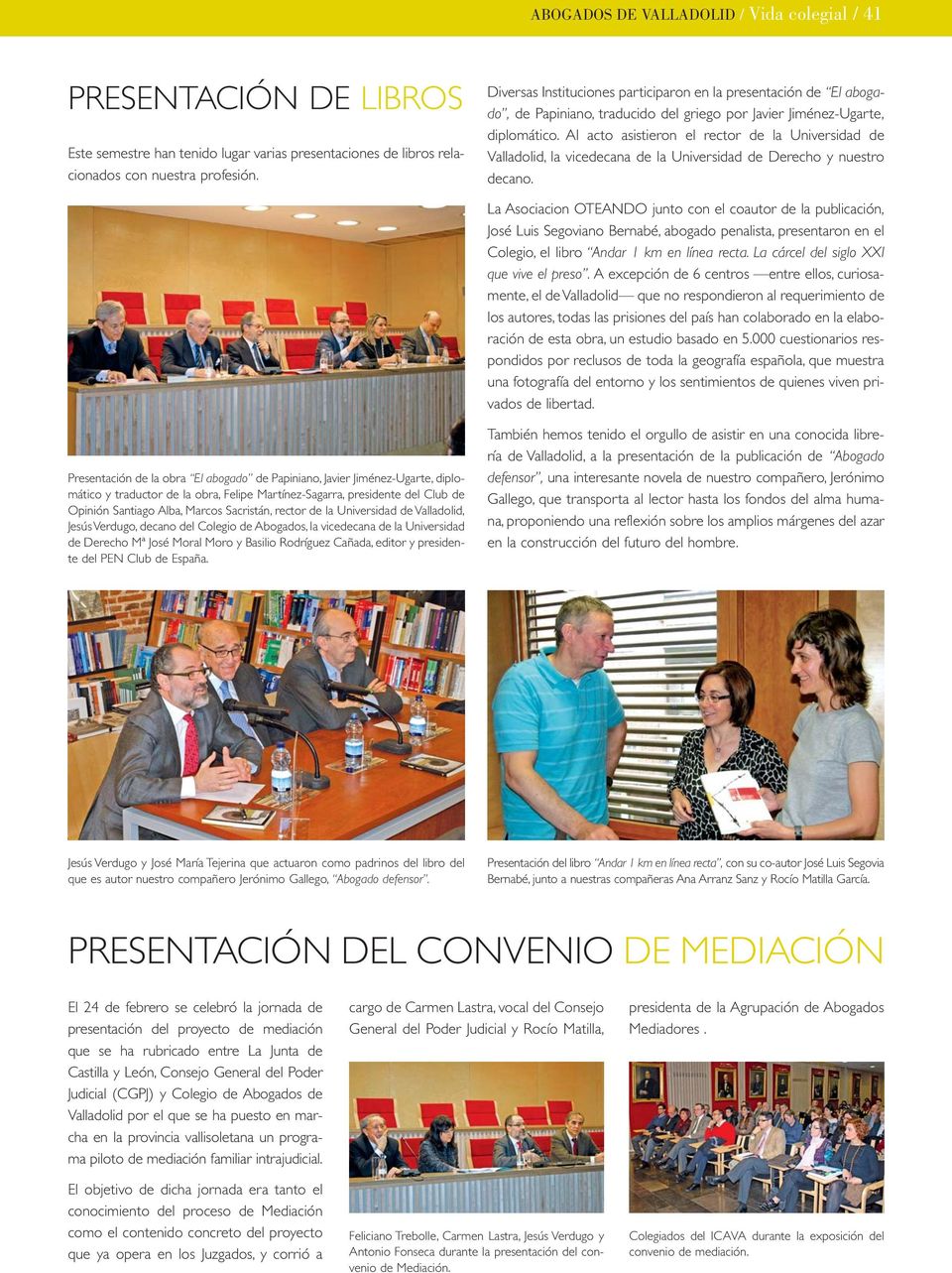 Al acto asistieron el rector de la Universidad de Valladolid, la vicedecana de la Universidad de Derecho y nuestro decano.