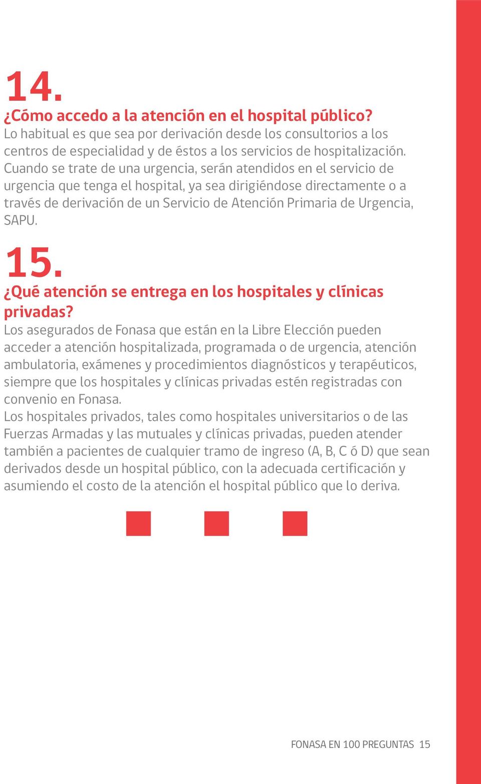 Urgencia, SAPU. 15. Qué atención se entrega en los hospitales y clínicas privadas?