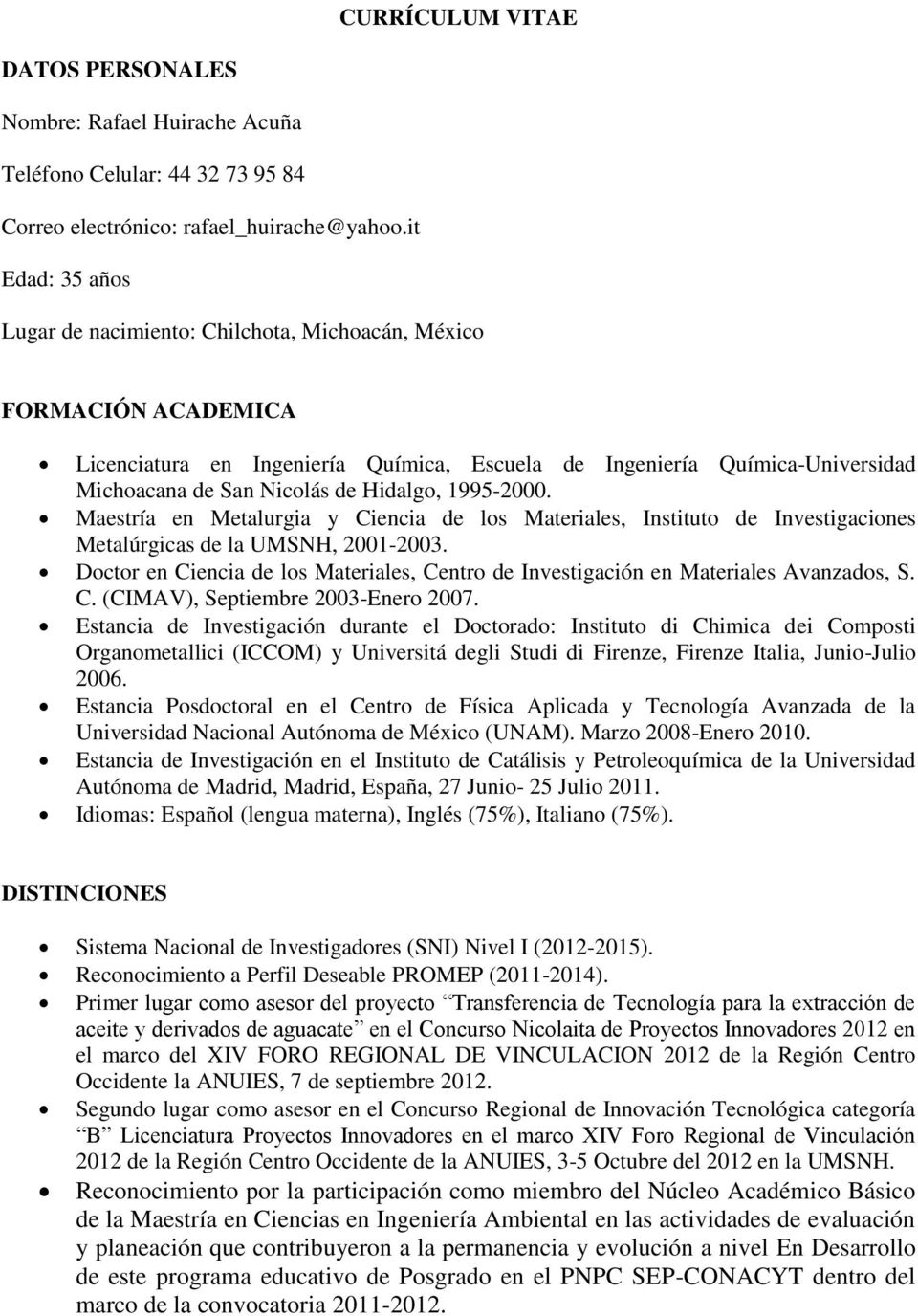 Hidalgo, 1995-2000. Maestría en Metalurgia y Ciencia de los Materiales, Instituto de Investigaciones Metalúrgicas de la UMSNH, 2001-2003.