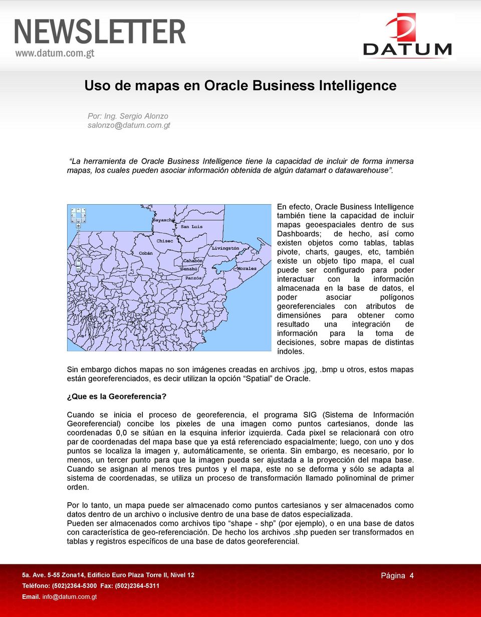 En efecto, Oracle Business Intelligence también tiene la capacidad de incluir mapas geoespaciales dentro de sus Dashboards; de hecho, así como existen objetos como tablas, tablas pivote, charts,