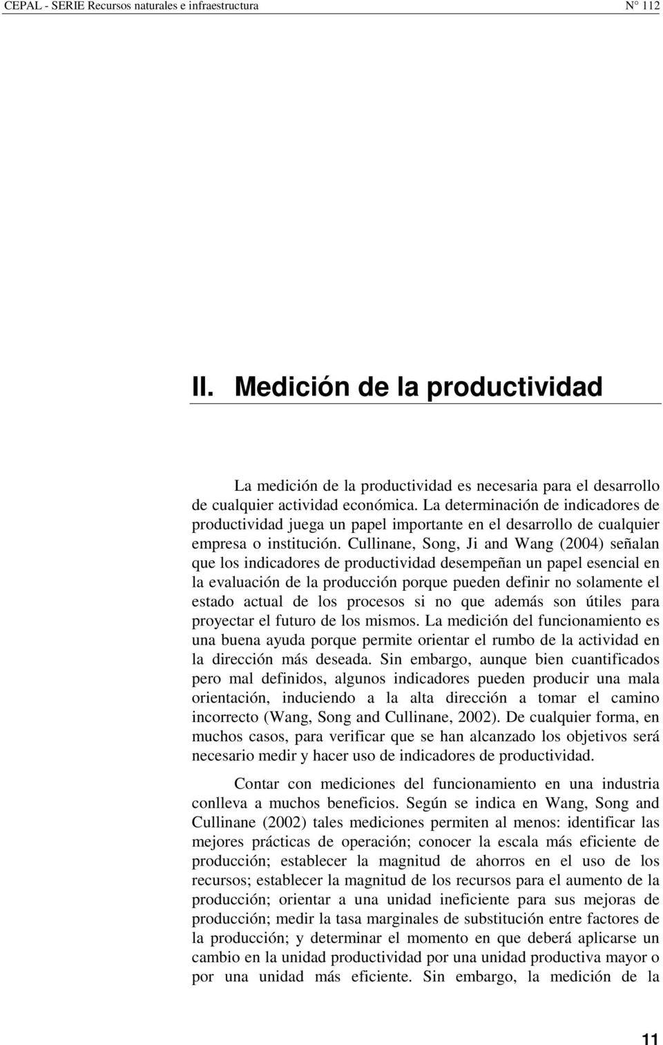 Cullinane, Song, Ji and Wang (2004) señalan que los indicadores de productividad desempeñan un papel esencial en la evaluación de la producción porque pueden definir no solamente el estado actual de