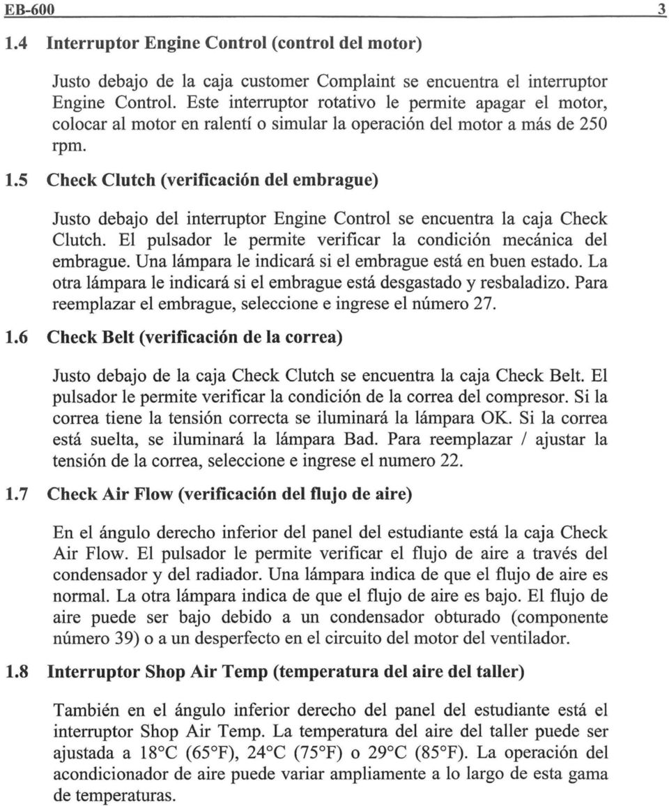 5 Check Clutch (verificacion del emhrague) Justo debajo del interruptor Engine Control se encuentra la caja Check Clutch. El pulsador Ie permite verificar la condicion mecanica del embrague.