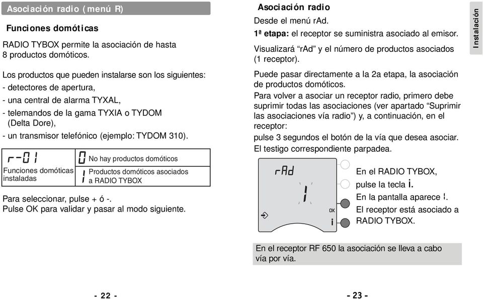 (ejemplo: TYDOM 310). Funciones domóticas instaladas No hay productos domóticos Productos domóticos asociados a RADIO TYBOX Para seleccionar, pulse + ó -.