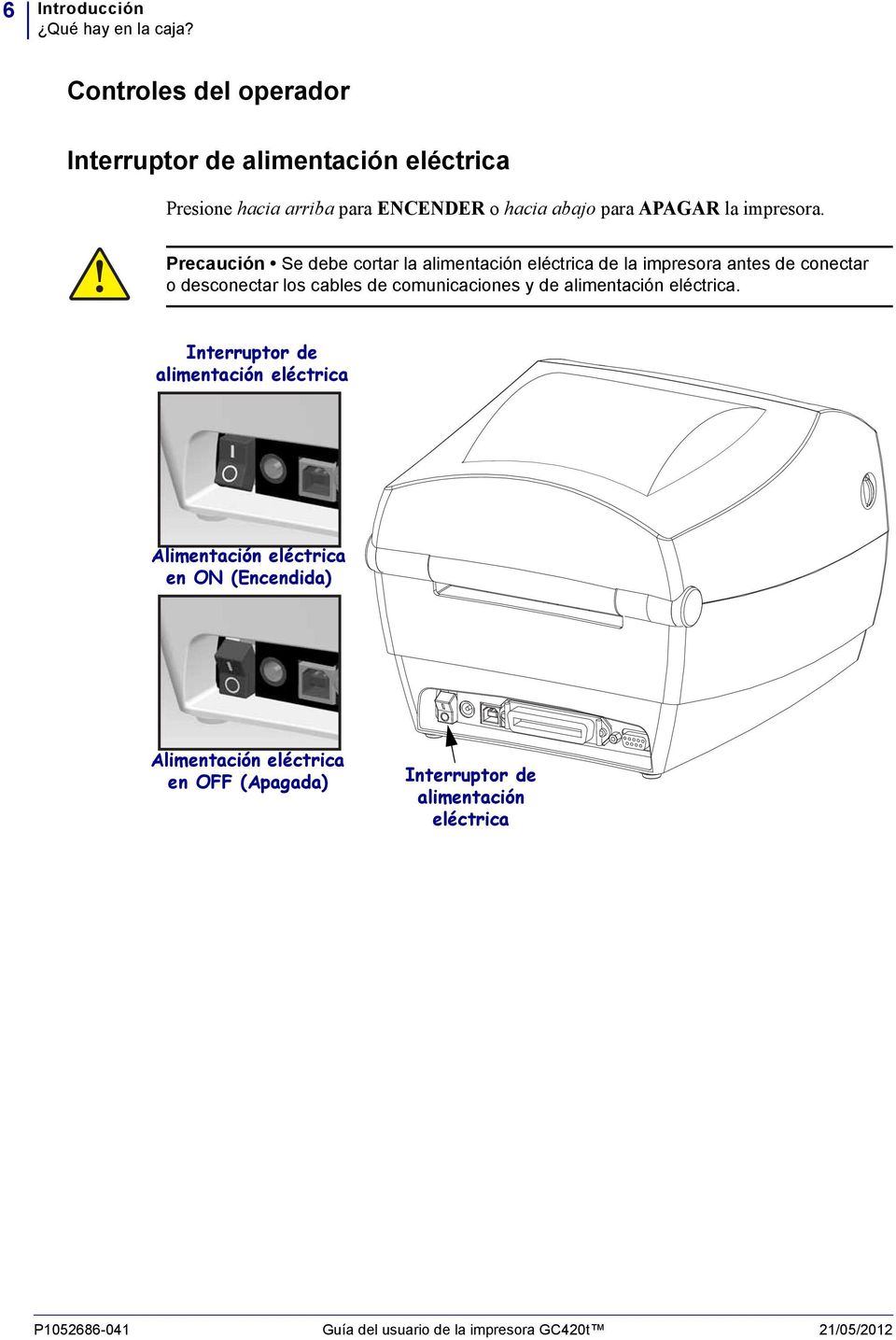 Precaución Se debe cortar la alimentación eléctrica de la impresora antes de conectar o desconectar los cables de comunicaciones y de