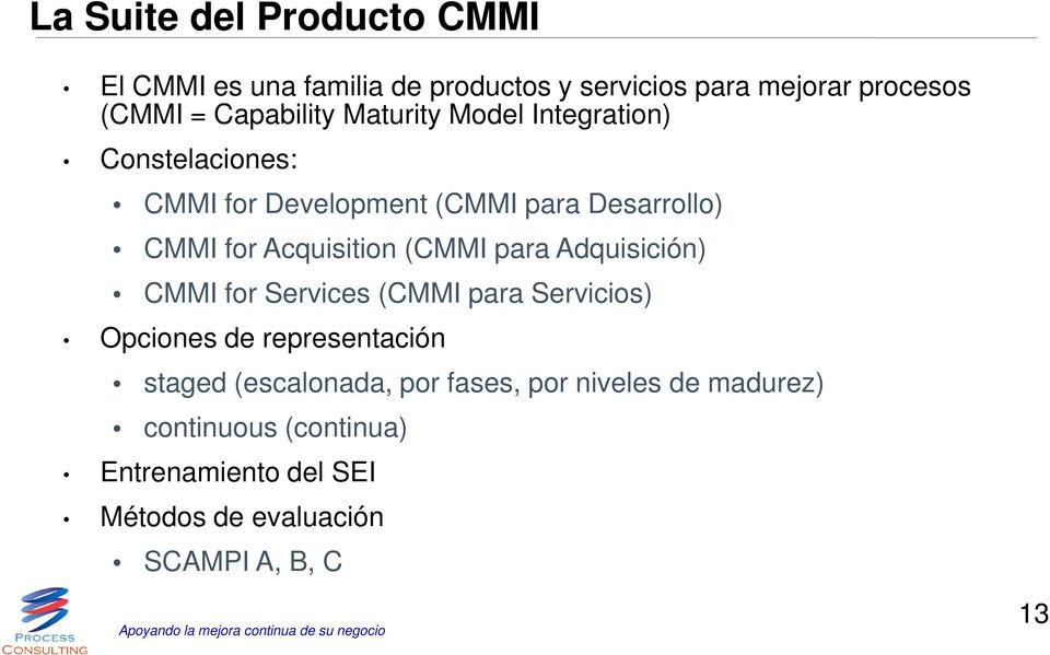Acquisition (CMMI para Adquisición) CMMI for Services (CMMI para Servicios) Opciones de representación staged