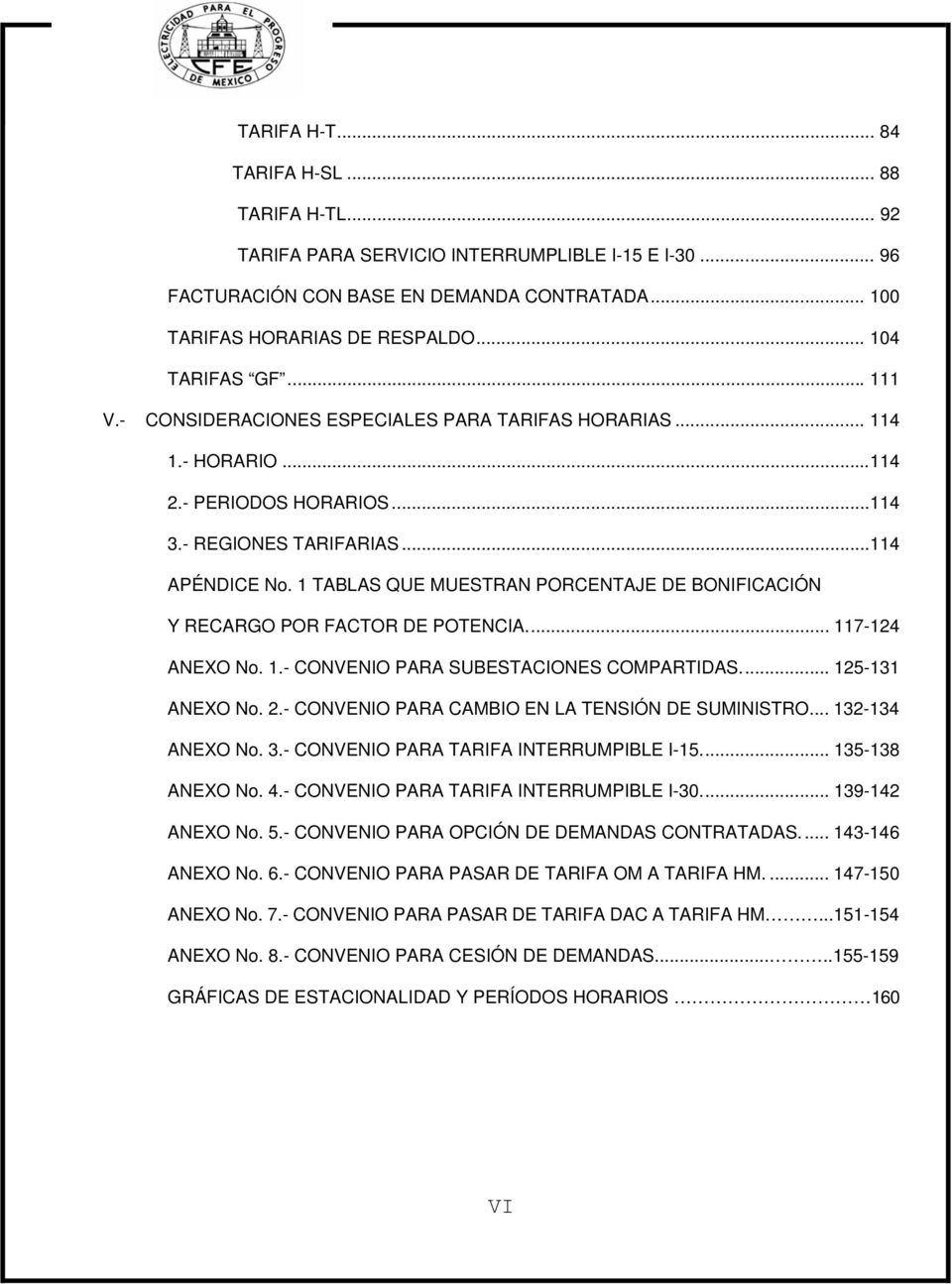 1 TABLAS QUE MUESTRAN PORCENTAJE DE BONIFICACIÓN Y RECARGO POR FACTOR DE POTENCIA... 117-124 ANEXO No. 1.- CONVENIO PARA SUBESTACIONES COMPARTIDAS... 125-131 ANEXO No. 2.