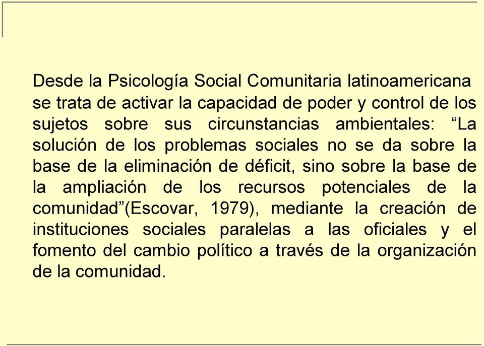 déficit, sino sobre la base de la ampliación de los recursos potenciales de la comunidad (Escovar, 1979), mediante la