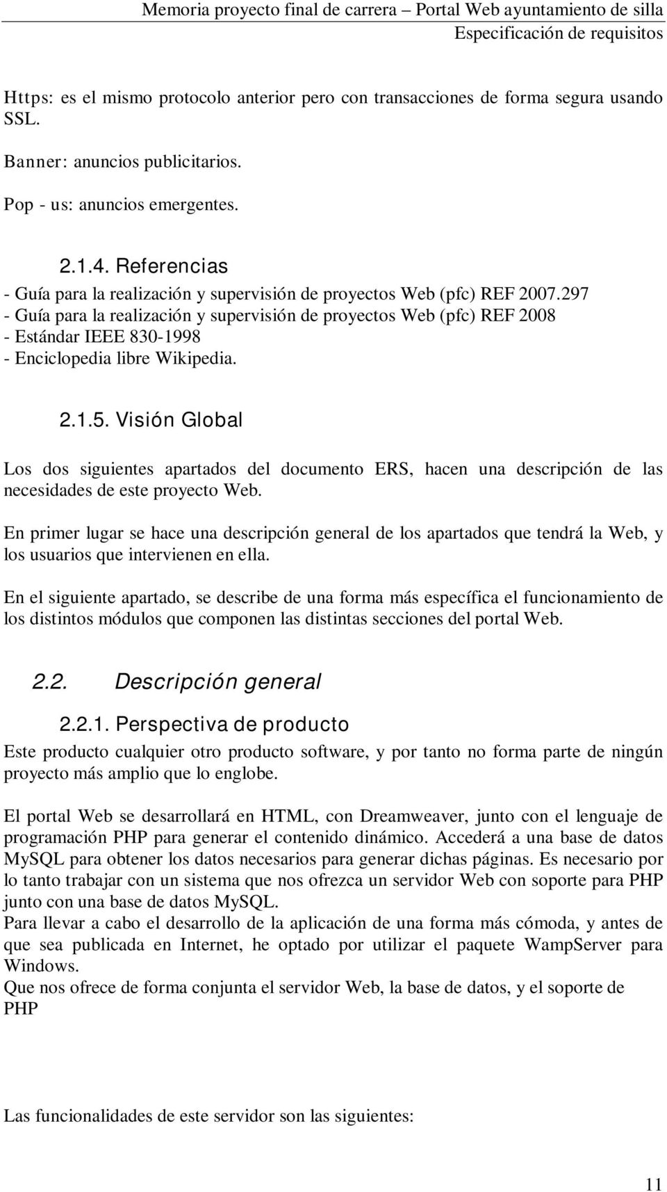 297 - Guía para la realización y supervisión de proyectos Web (pfc) REF 2008 - Estándar IEEE 830-1998 - Enciclopedia libre Wikipedia. 2.1.5.