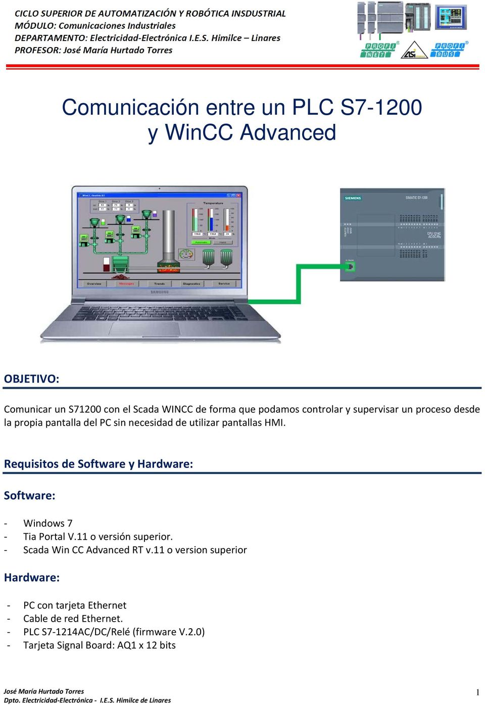 Requisitos de Software y Hardware: Software: - Windows 7 - Tia Portal V.11 o versión superior. - Scada Win CC Advanced RT v.