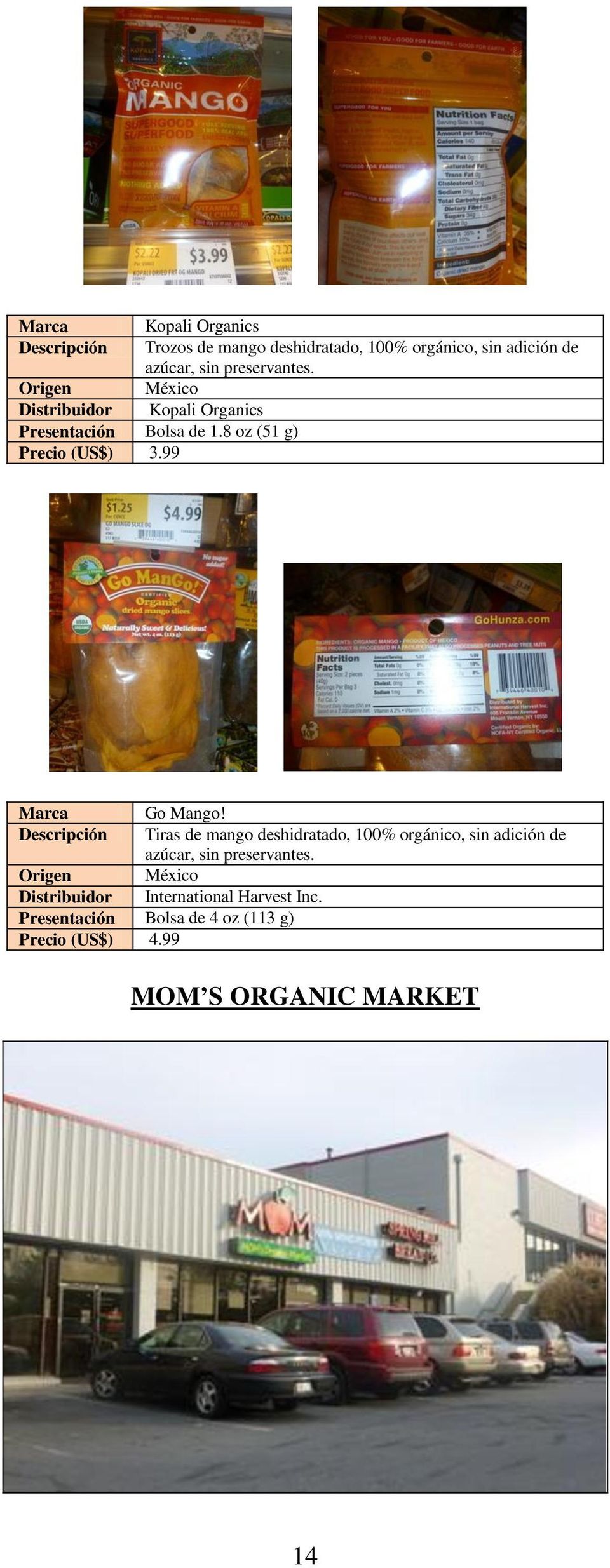 99 Marca Descripción Go Mango! Tiras de mango deshidratado, 100% orgánico, sin adición de azúcar, sin preservantes.