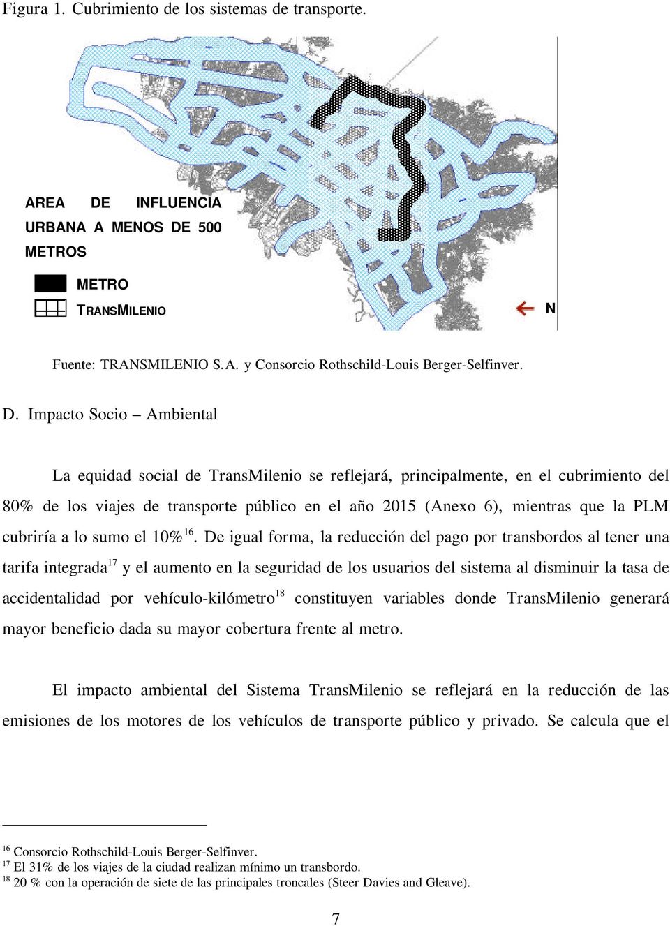 500 METROS METRO TRANSMILENIO N Fuente: TRANSMILENIO S.A. y Consorcio Rothschild-Louis Berger-Selfinver. D.