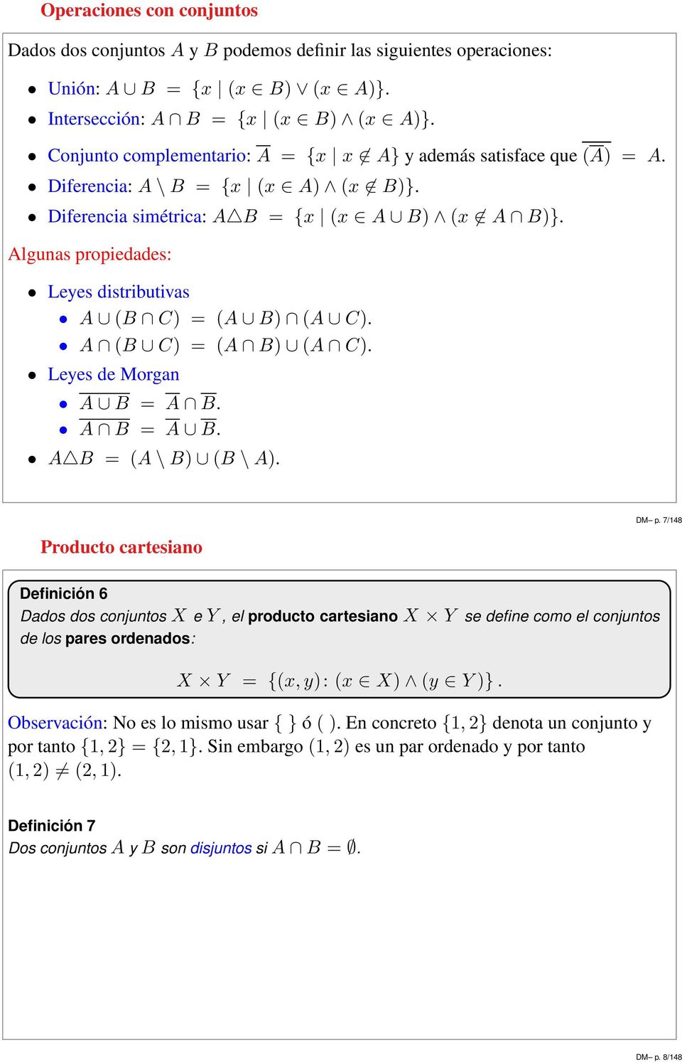 Algunas propiedades: Leyes distributivas A (B C) = (A B) (A C). A (B C) = (A B) (A C). Leyes de Morgan A B = A B. A B = A B. A B = (A \ B) (B \ A).