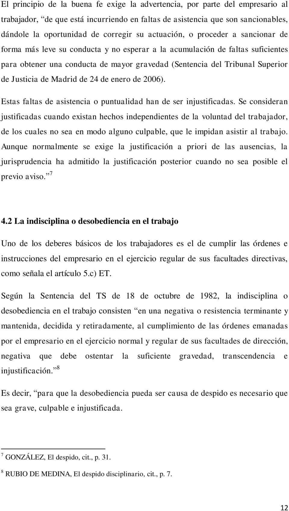 Justicia de Madrid de 24 de enero de 2006). Estas faltas de asistencia o puntualidad han de ser injustificadas.