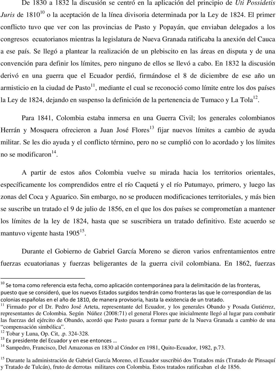 El primer conflicto tuvo que ver con las provincias de Pasto y Popayán, que enviaban delegados a los congresos ecuatorianos mientras la legislatura de Nueva Granada ratificaba la anexión del Cauca a