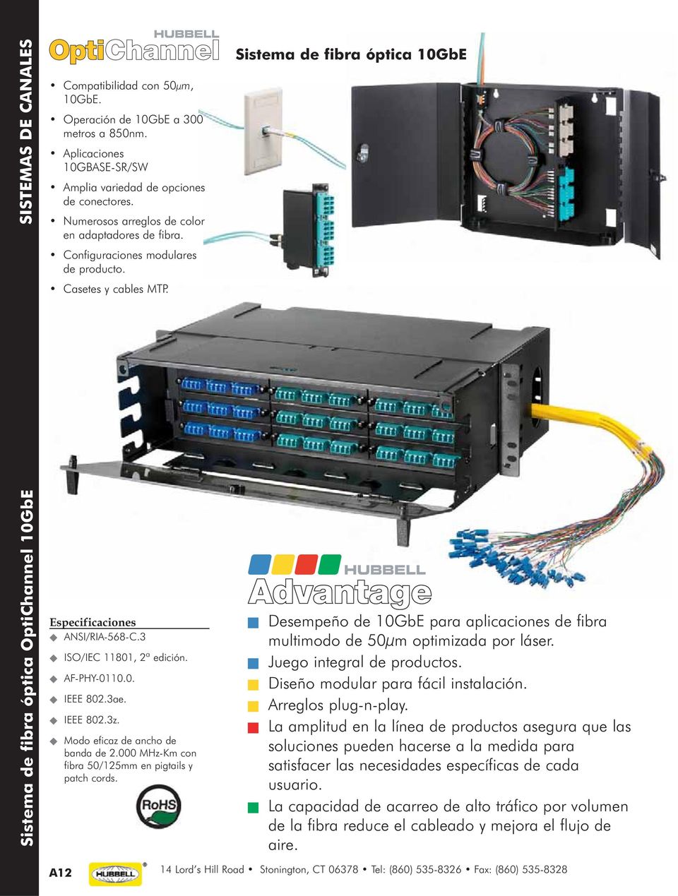 Sistema de fibra óptica 10GbE Sistema de fibra óptica OptiChannel 10GbE Especificaciones ANSI/RIA-568-C.3 ISO/IEC 11801, 2ª edición. AF-PHY-0110.0. IEEE 802.3ae. IEEE 802.3z.