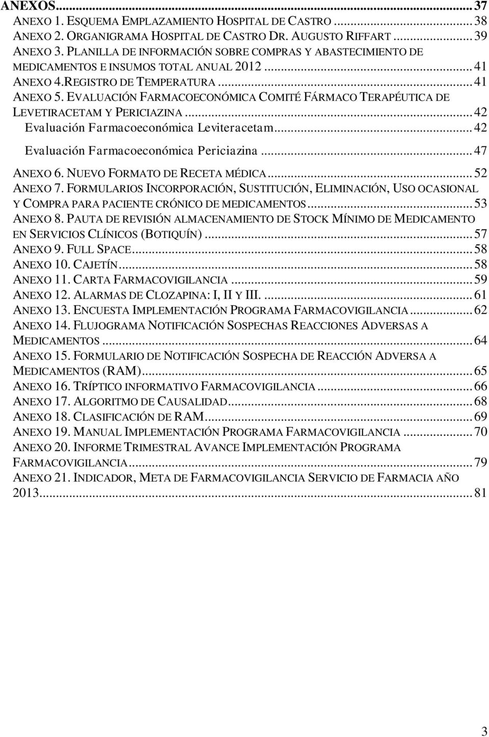 EVALUACIÓN FARMACOECONÓMICA COMITÉ FÁRMACO TERAPÉUTICA DE LEVETIRACETAM Y PERICIAZINA... 42 Evaluación Farmacoeconómica Leviteracetam... 42 Evaluación Farmacoeconómica Periciazina... 47 ANEXO 6.