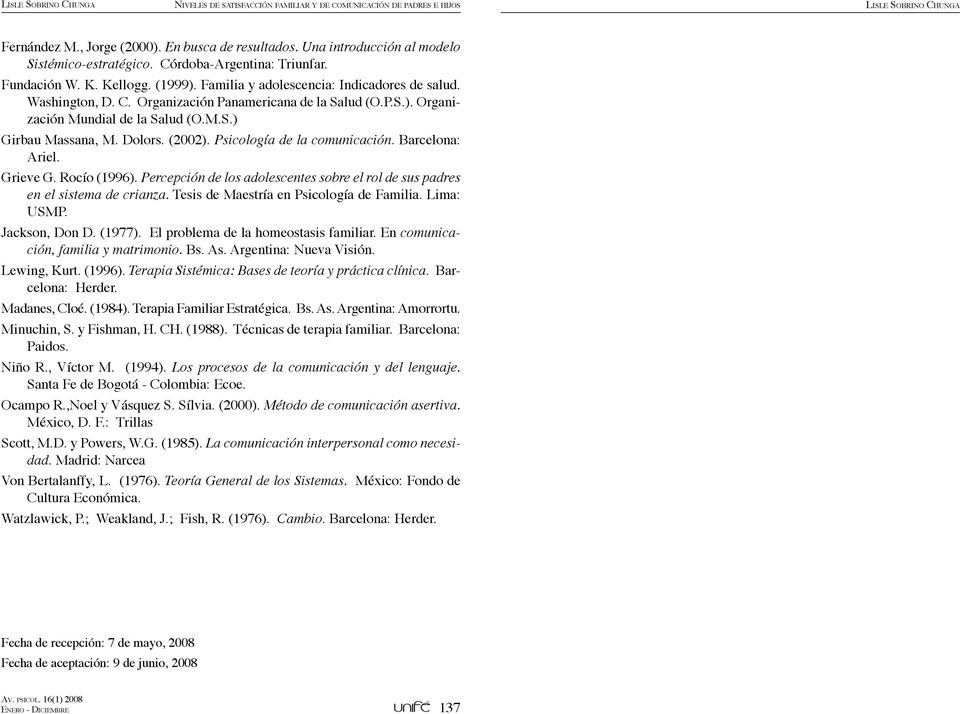 P.S.). Organización Mundial de la Salud (O.M.S.) Girbau Massana, M. Dolors. (2002). Psicología de la comunicación. Barcelona: Ariel. Grieve G. Rocío (1996).