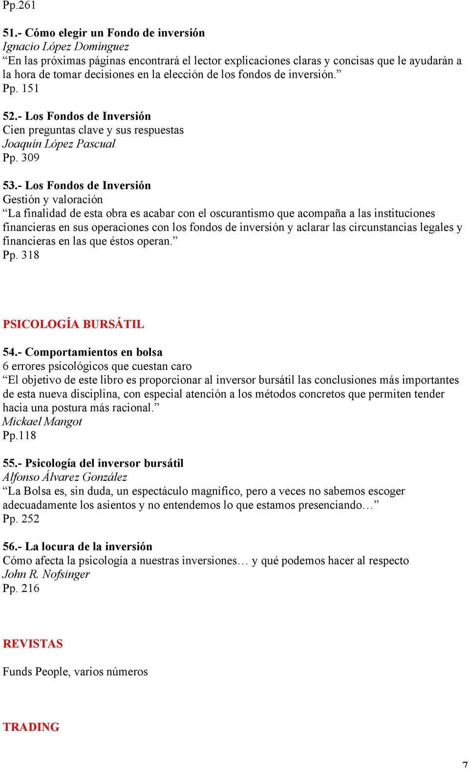 de los fondos de inversión. Pp. 151 52.- Los Fondos de Inversión Cien preguntas clave y sus respuestas Joaquín López Pascual Pp. 309 53.