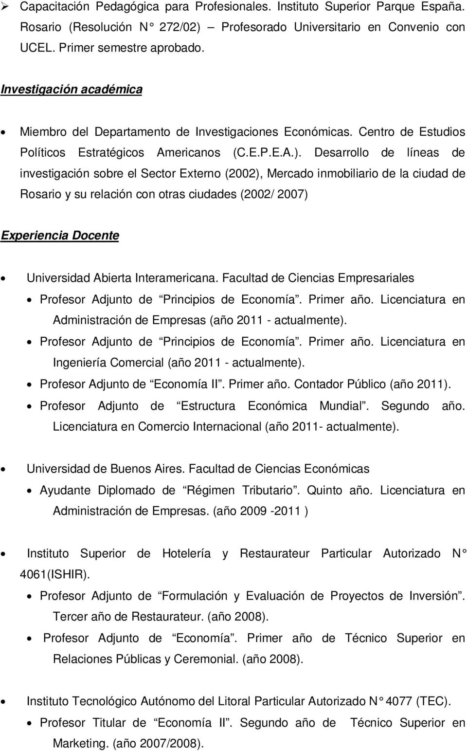 Desarrollo de líneas de investigación sobre el Sector Externo (2002), Mercado inmobiliario de la ciudad de Rosario y su relación con otras ciudades (2002/ 2007) Experiencia Docente Universidad