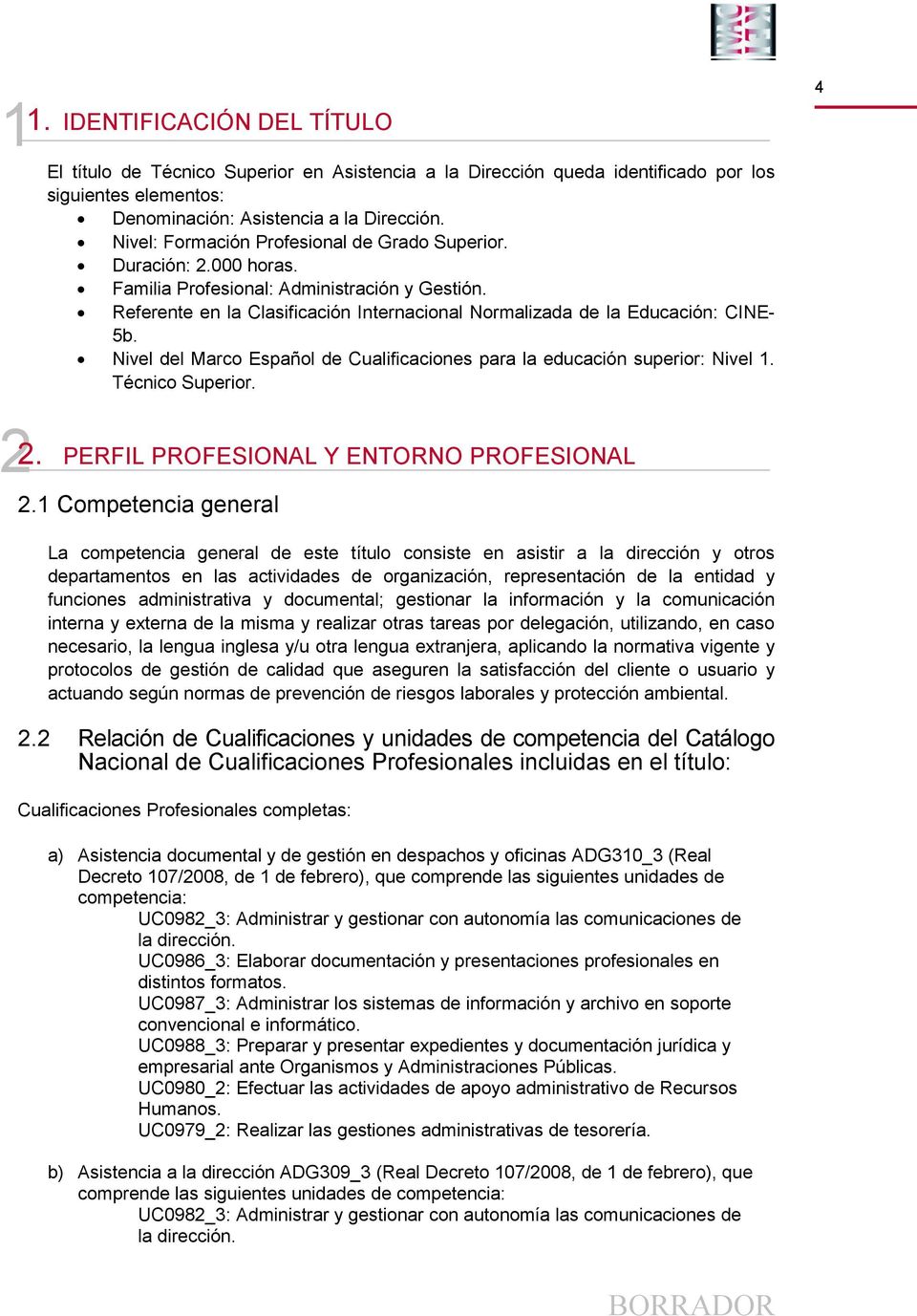 Nivel del Marco Español de Cualificaciones para la educación superior: Nivel 1. Técnico Superior. 4 2 2. PERFIL PROFESIONAL Y ENTORNO PROFESIONAL 2.