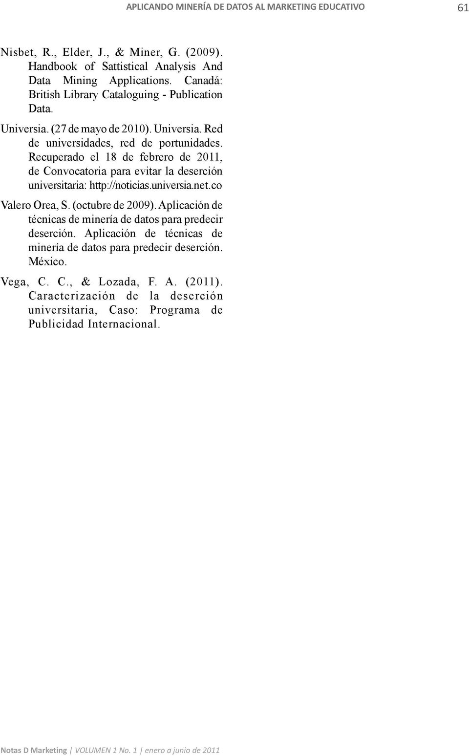 Recuperado el 18 de febrero de 2011, de Convocatoria para evitar la deserción universitaria: http://noticias.universia.net.co Valero Orea, S. (octubre de 2009).