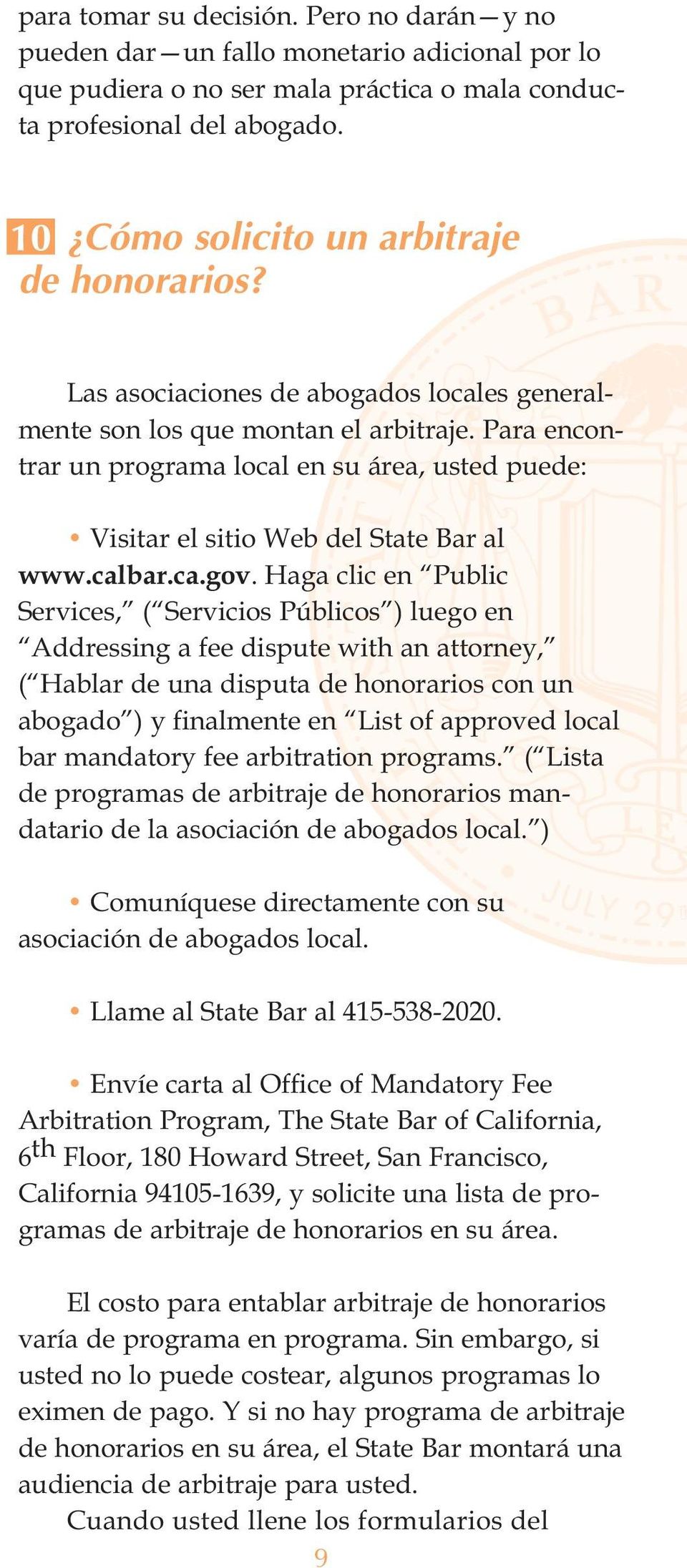 Para encontrar un programa local en su área, usted puede: Visitar el sitio Web del State Bar al www.calbar.ca.gov.