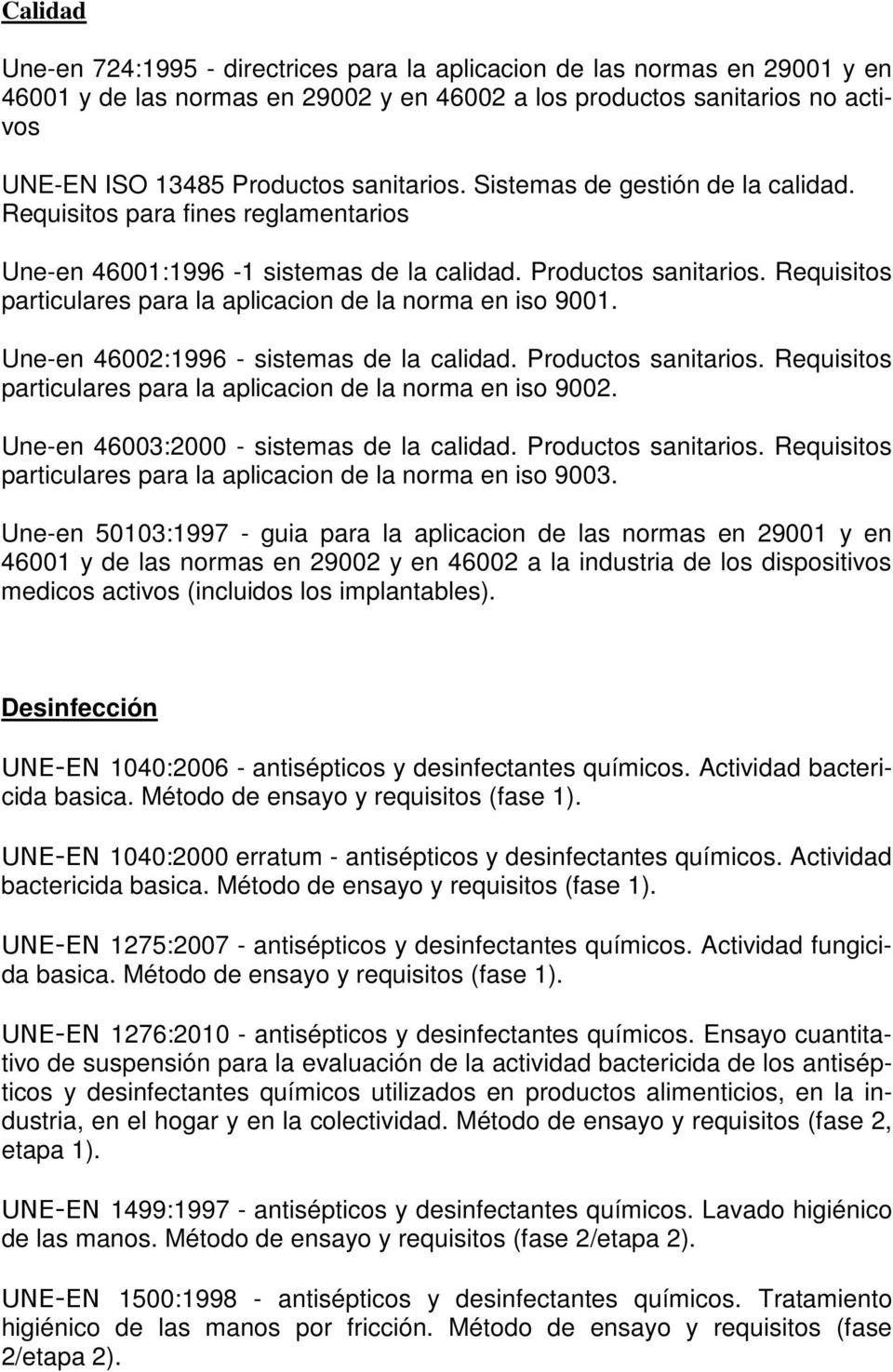 Requisitos particulares para la aplicacion de la norma en iso 9001. Une-en 46002:1996 - sistemas de la calidad. Productos sanitarios.