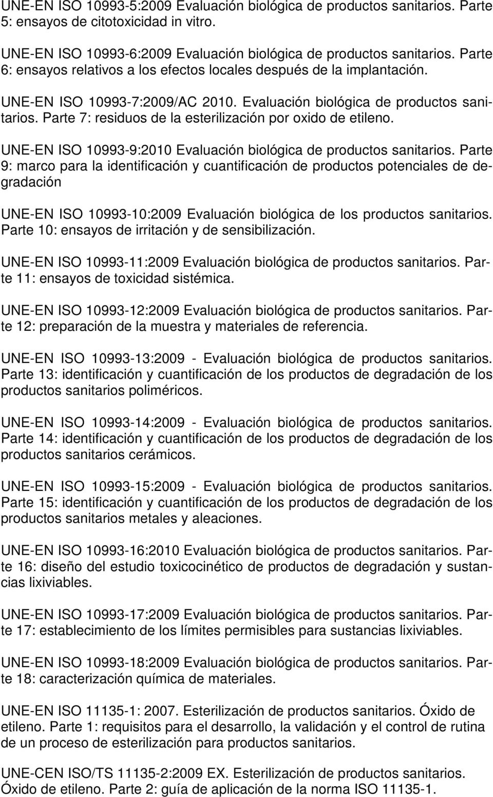 Parte 7: residuos de la esterilización por oxido de etileno. UNE-EN ISO 10993-9:2010 Evaluación biológica de productos sanitarios.