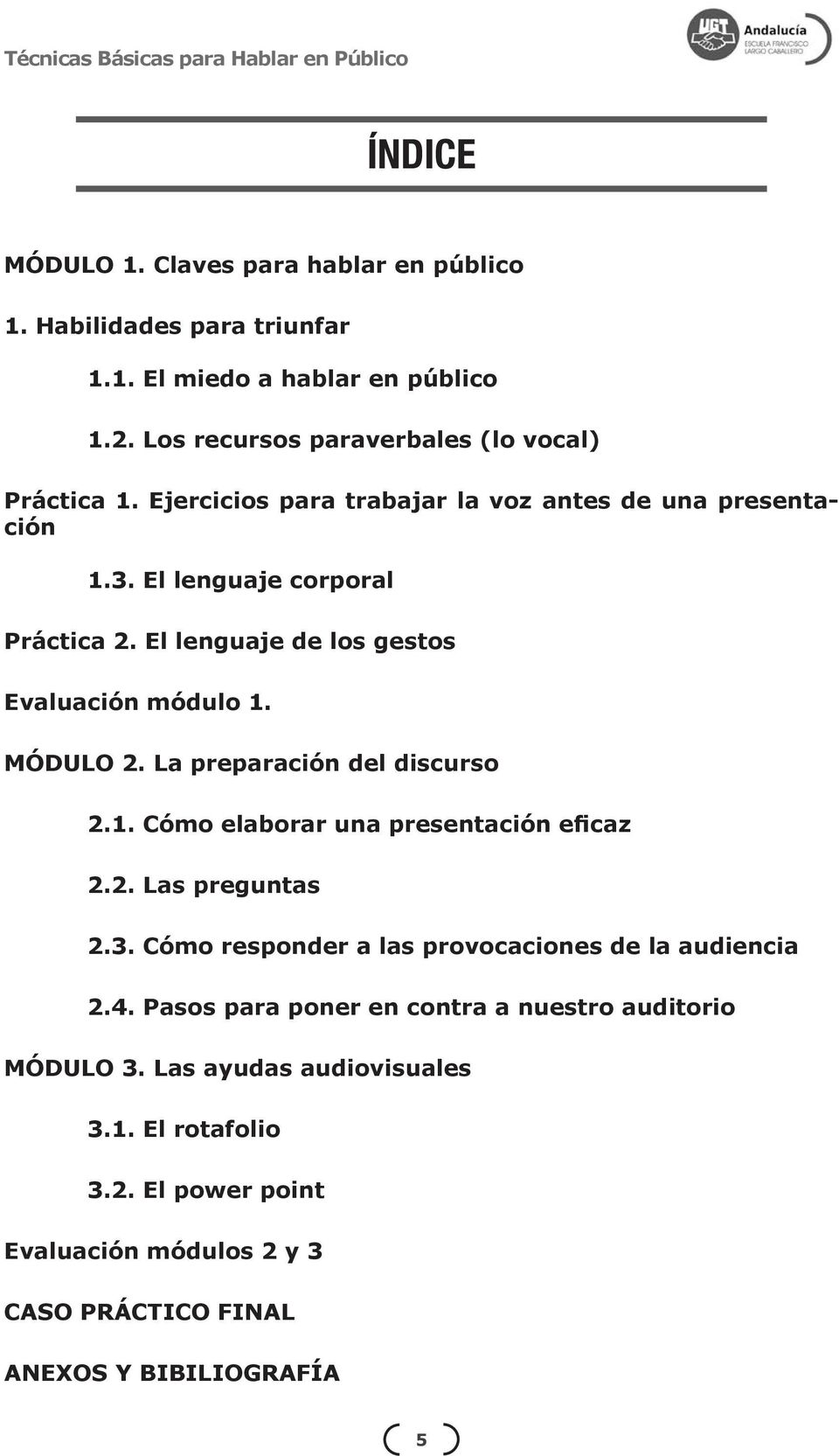 La preparación del discurso 2.1. Cómo elaborar una presentación eficaz 2.2. Las preguntas 2.3. Cómo responder a las provocaciones de la audiencia 2.4.
