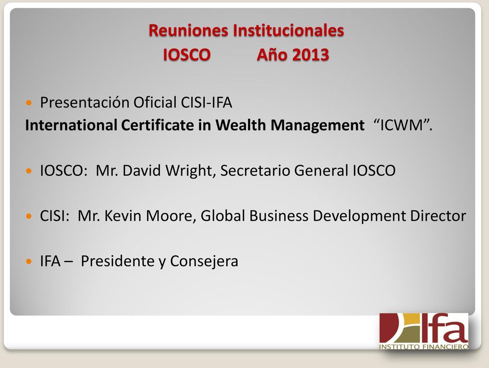 IOSCO: Mr. David Wright, Secretario General IOSCO CISI: Mr.