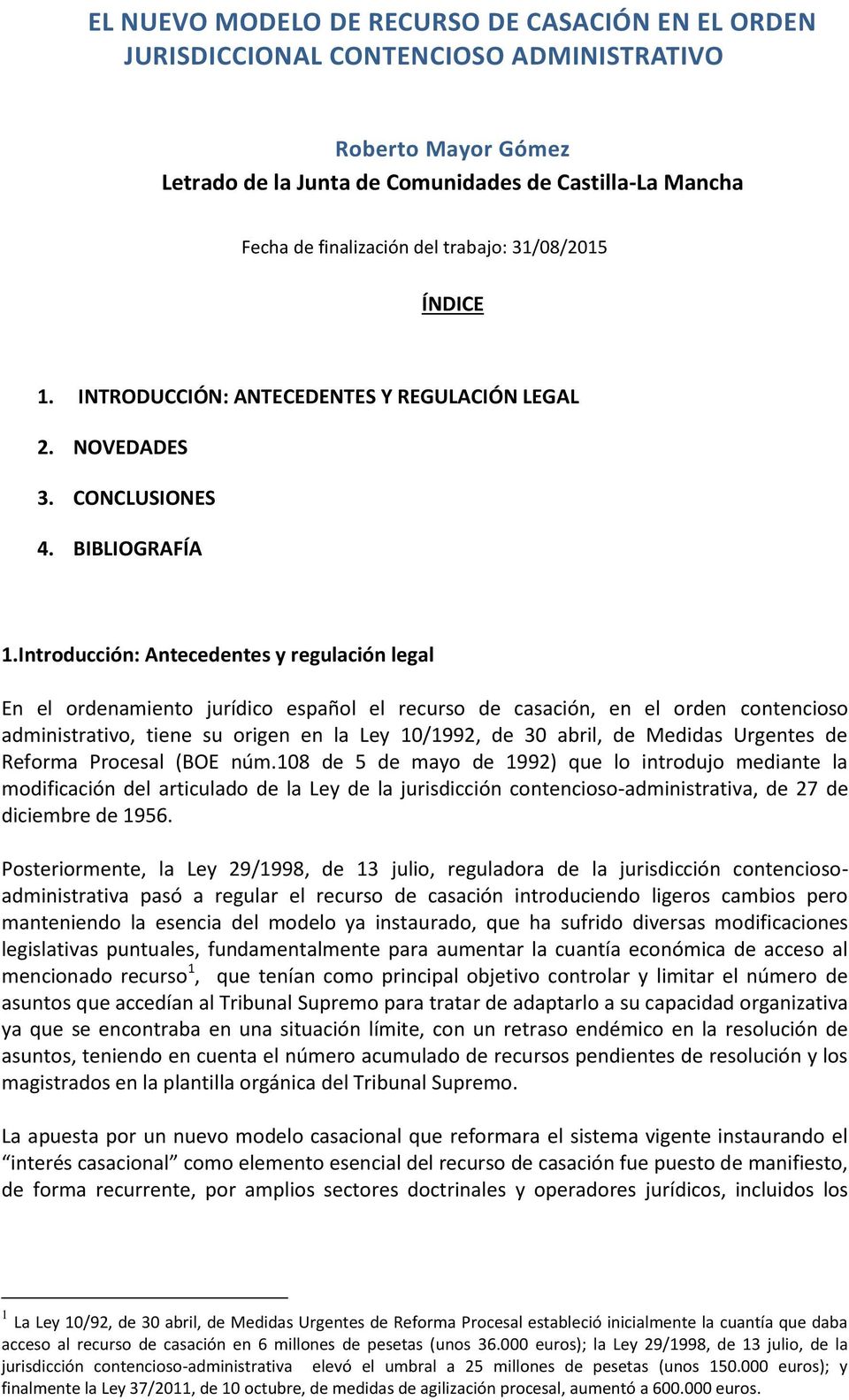 Introducción: Antecedentes y regulación legal En el ordenamiento jurídico español el recurso de casación, en el orden contencioso administrativo, tiene su origen en la Ley 10/1992, de 30 abril, de